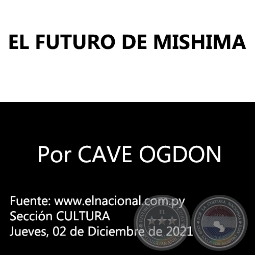 EL FUTURO DE MISHIMA - Por CAVE OGDON - Jueves, 02 de Diciembre de 2021